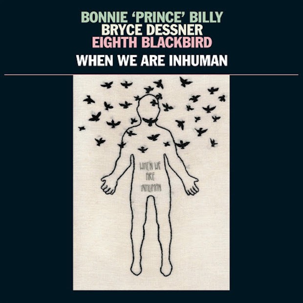 Bonnie 'Prince' Billy, Bryce Dessner, Eighth Blackbird "When We Are Inhuman" LP