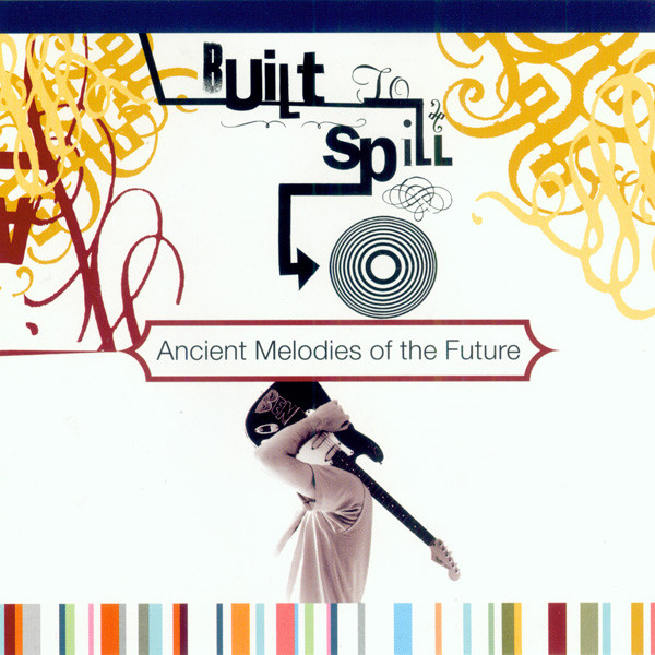 Built To Spill "Ancient Melodies of the Future" LP