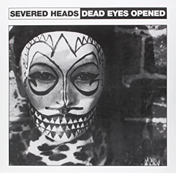 Severed Heads "Dead Eyes Opened" 12"