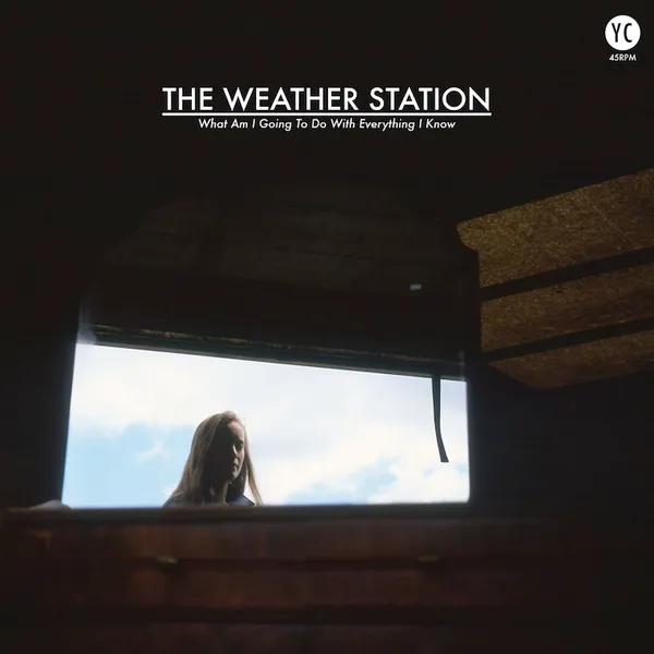 The Weather Station "What Am I Going to Do With Everything I Know" 12"