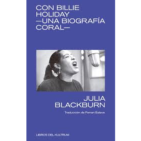 Con Billie Holiday - Una biografía coral. Julia Blackburn