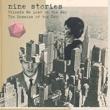 Nine Stories "Friends We Lost In The Way"