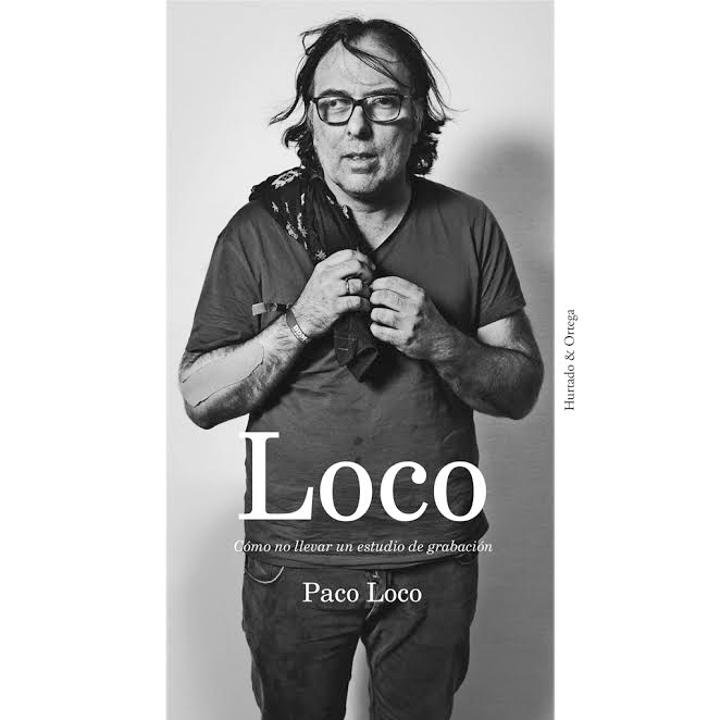 "Loco: Cómo no llevar un estudio de grabación" de Paco Loco
