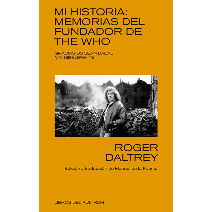 Mi historia: Memorias del fundador de The Who. Roger Daltrey