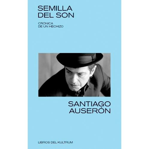 "Semilla Del Son. Crónica de un hechizo" de Santiago Auserón