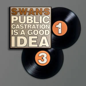 Swans “Public Castration Is A Good Idea” 2LP
