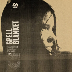 Broadcast “Spell Blanket (Collected Demos 2006-2009)” 2LP