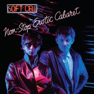 Soft Cell “Non-Stop Electric Cabaret” Expanded Edition 2LP