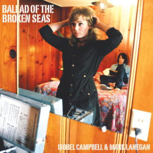 Isobel Campbell / Mark Lanegan “Ballad Of The Broken Seas” LP