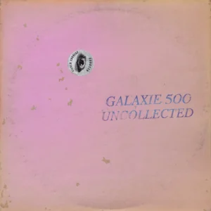 Galaxie 500 “Uncollected Noise New York ’88-’90” 2LP