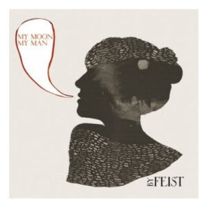 Feist "My moon, my man"