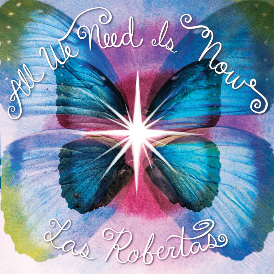Las Robertas "All We Need Is Now" LP