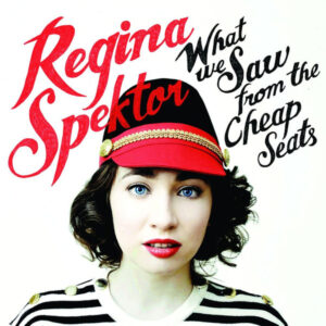 Regina Spektor "What We Saw From The Cheap Seats"
