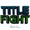 Title Fight "Floral Green" LP