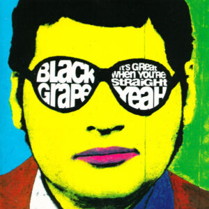 Black Grape "It's Great When You're Straight… Yeah